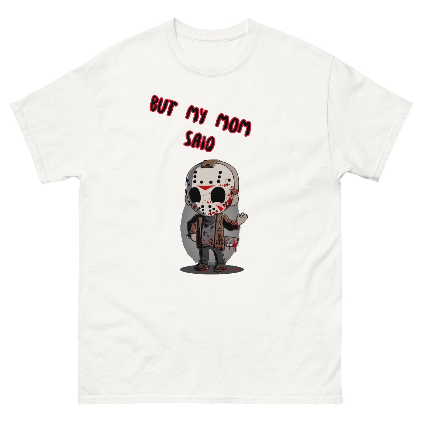 But My Mom Said: Jason Voorhees Unisex T-shirt | Friday the 13 Custom Tees